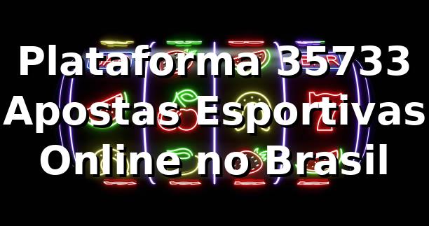 Plataforma 35733 | Apostas Esportivas Online no Brasil
