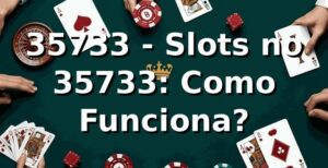 35733 - Slots no 35733: Como Funciona?